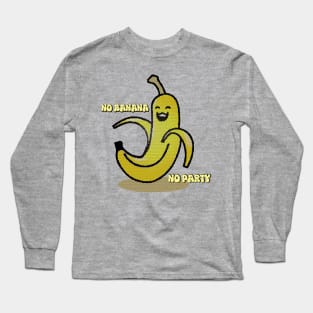 No Banana, No Party Long Sleeve T-Shirt